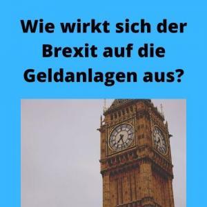 Wie wirkt sich der Brexit auf die Geldanlagen aus