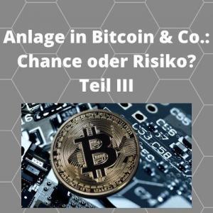 Anlage in Bitcoin & Co. Chance oder Risiko Teil III