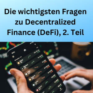 Die wichtigsten Fragen zu Decentralized Finance (DeFi), 2. Teil