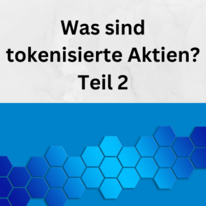 Was sind tokenisierte Aktien Teil 2