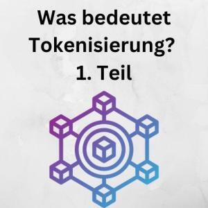 Was bedeutet Tokenisierung 1. Teil